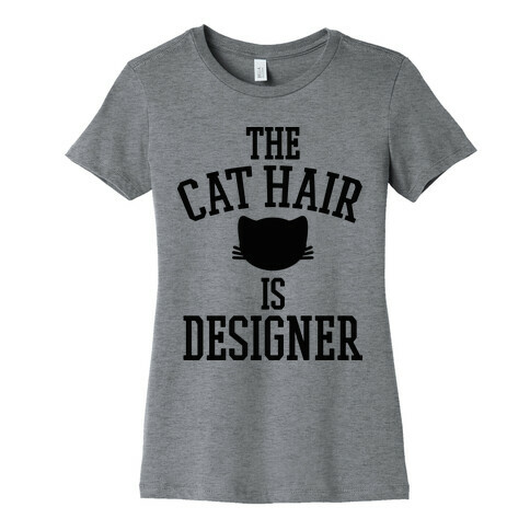 The Cat Hair is Designer Womens T-Shirt