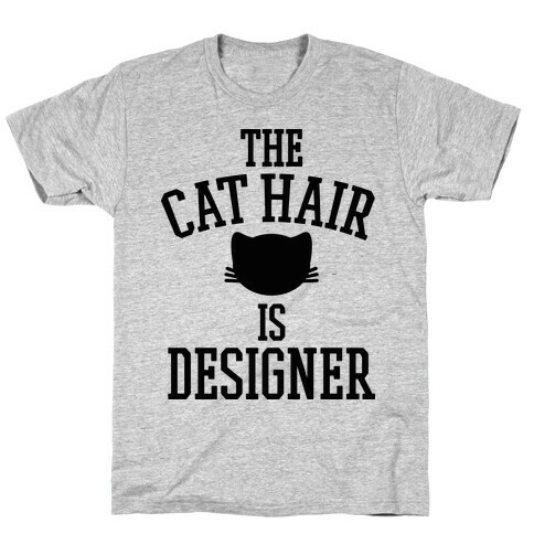 The Cat Hair is Designer T-Shirt