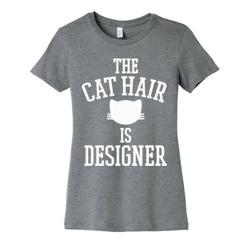 The Cat Hair is Designer Womens T-Shirt