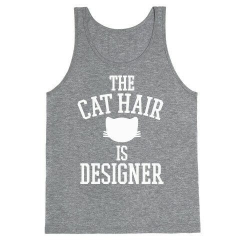 The Cat Hair is Designer Tank Top