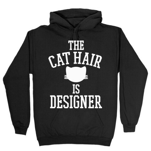 The Cat Hair is Designer Hooded Sweatshirt
