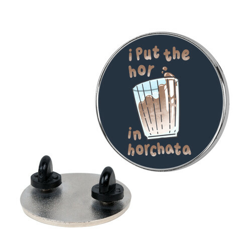 I Put The Hor In Horchata Pin