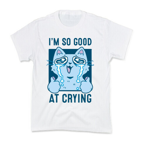 I'm So Good At Crying Kids T-Shirt