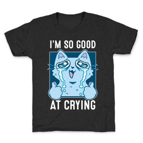 I'm So Good At Crying Kids T-Shirt