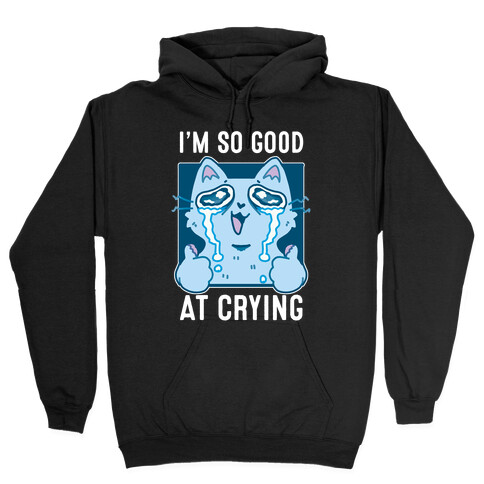 I'm So Good At Crying Hooded Sweatshirt