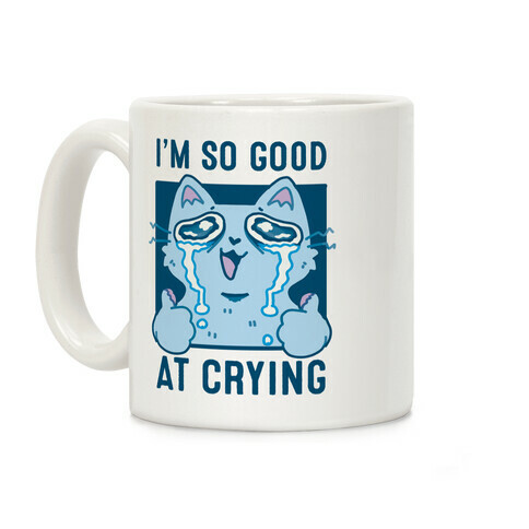 I'm So Good At Crying Coffee Mug