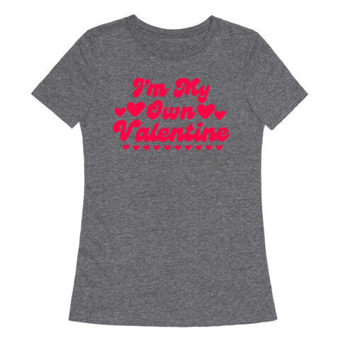 I'm My Own Valentine Womens T-Shirt