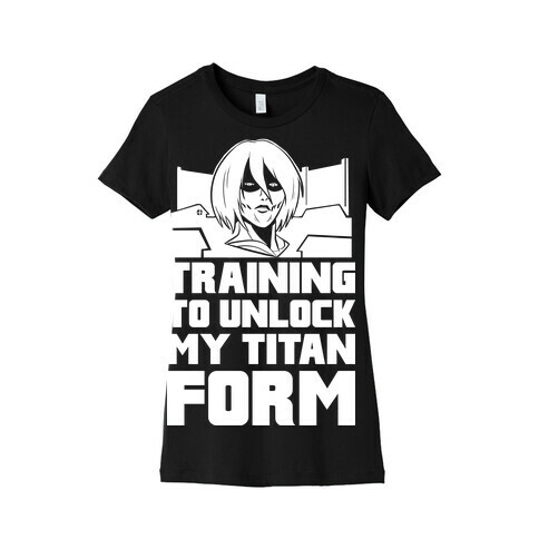 Training To Unlock My Titan Form Female Titan Parody Womens T-Shirt