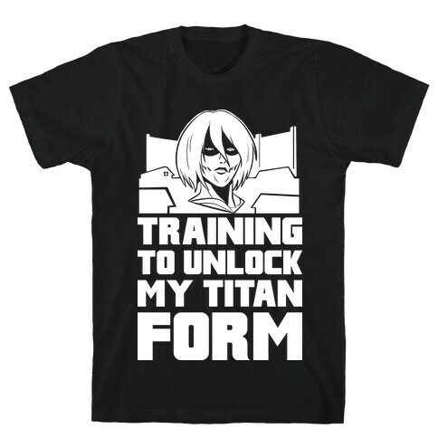 Training To Unlock My Titan Form Female Titan Parody T-Shirt