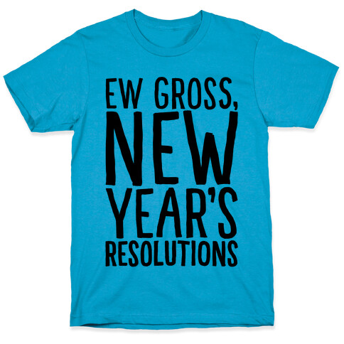 Ew Gross New Year's Resolutions T-Shirt