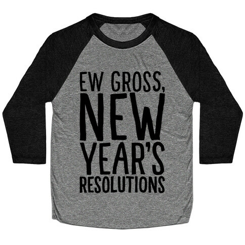 Ew Gross New Year's Resolutions Baseball Tee