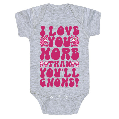 I Love You More Than You'll Gnome  Baby One-Piece