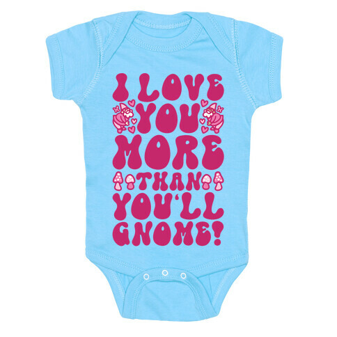 I Love You More Than You'll Gnome  Baby One-Piece