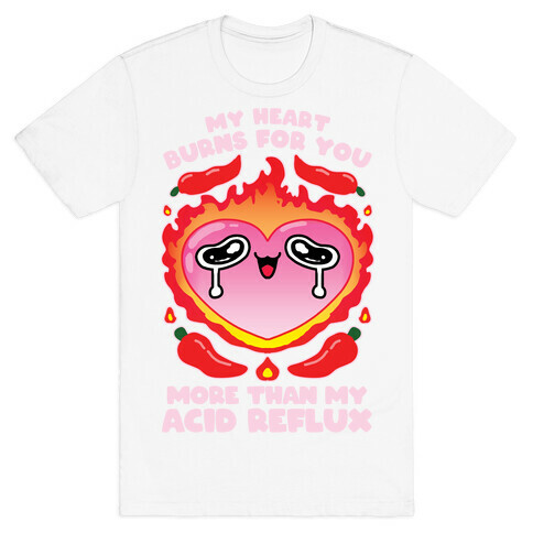 My Heart Burns For You More Than My Acid Reflux T-Shirt