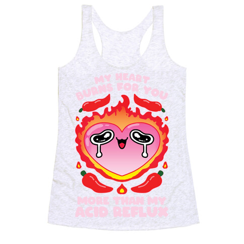 My Heart Burns For You More Than My Acid Reflux Racerback Tank Top