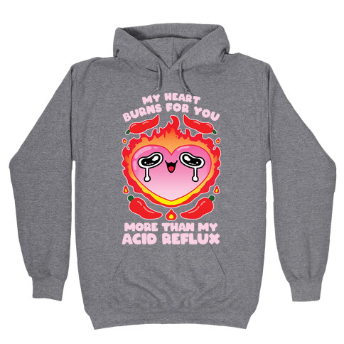 My Heart Burns For You More Than My Acid Reflux Hooded Sweatshirt