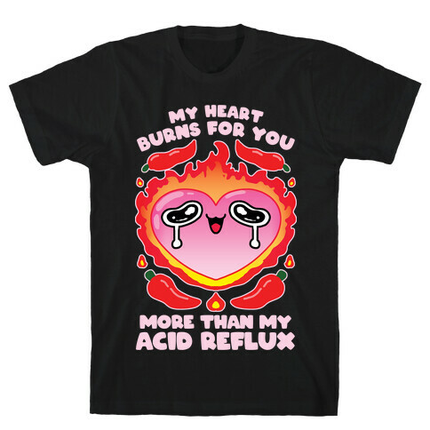 My Heart Burns For You More Than My Acid Reflux T-Shirt