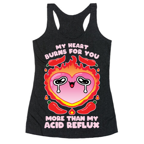 My Heart Burns For You More Than My Acid Reflux Racerback Tank Top