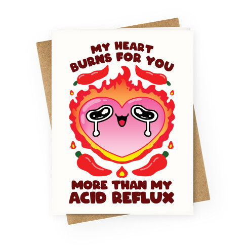 My Heart Burns For You More Than My Acid Reflux Greeting Card