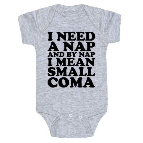 I Need A Nap And By Nap I Mean Small Coma Baby One-Piece