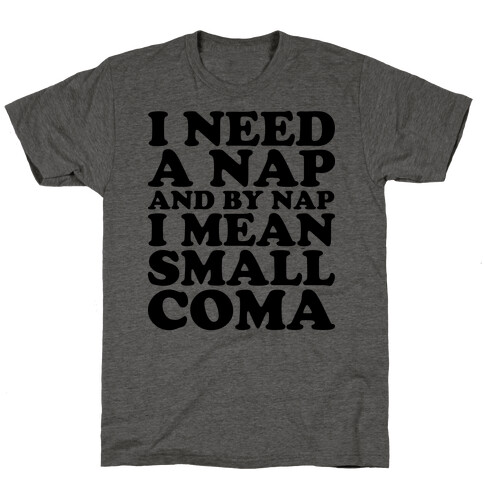 I Need A Nap And By Nap I Mean Small Coma T-Shirt
