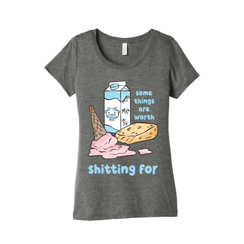 Some Things Are Worth Shitting For Womens T-Shirt