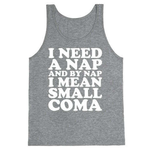 I Need A Nap And By Nap I Mean Small Coma Tank Top