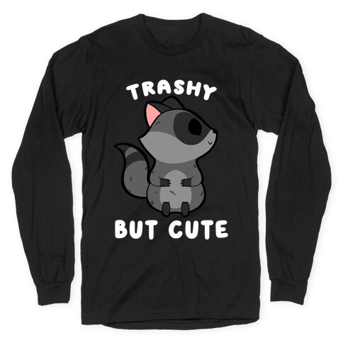 Trashy But Cute Raccoon Long Sleeve T-Shirt