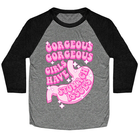 Gorgeous Gorgeous Girls Have Stomach Issues Baseball Tee