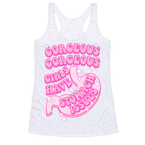Gorgeous Gorgeous Girls Have Stomach Issues Racerback Tank Top