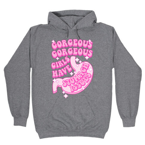 Gorgeous Gorgeous Girls Have Stomach Issues Hooded Sweatshirt