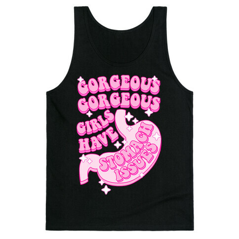 Gorgeous Gorgeous Girls Have Stomach Issues Tank Top