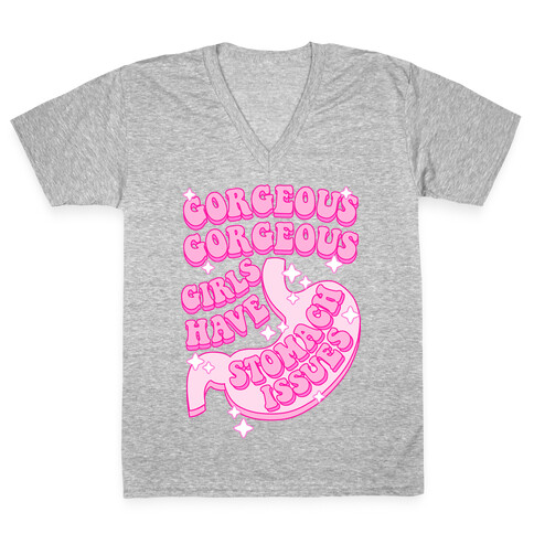 Gorgeous Gorgeous Girls Have Stomach Issues V-Neck Tee Shirt