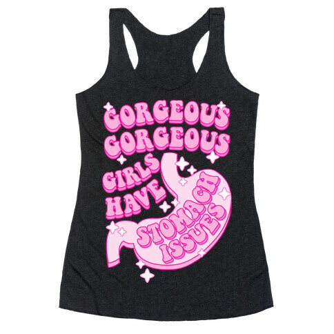 Gorgeous Gorgeous Girls Have Stomach Issues Racerback Tank Top