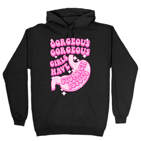 Gorgeous Gorgeous Girls Have Stomach Issues Hooded Sweatshirt
