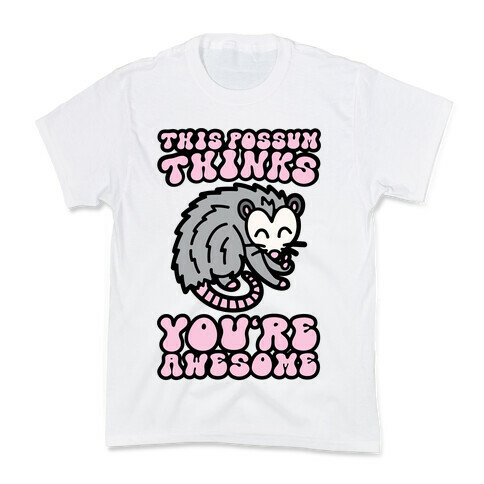 This Possum Thinks You're Awesome Kids T-Shirt