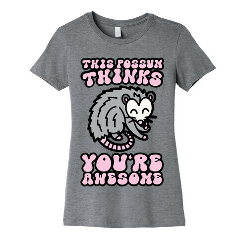 This Possum Thinks You're Awesome Womens T-Shirt