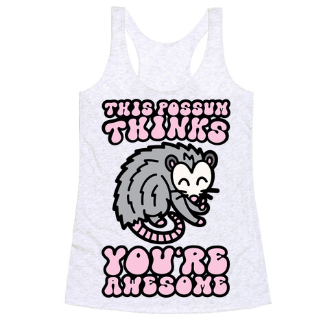 This Possum Thinks You're Awesome Racerback Tank Top