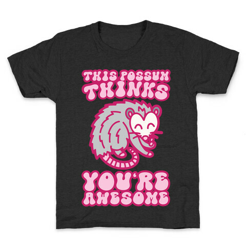 This Possum Thinks You're Awesome Kids T-Shirt