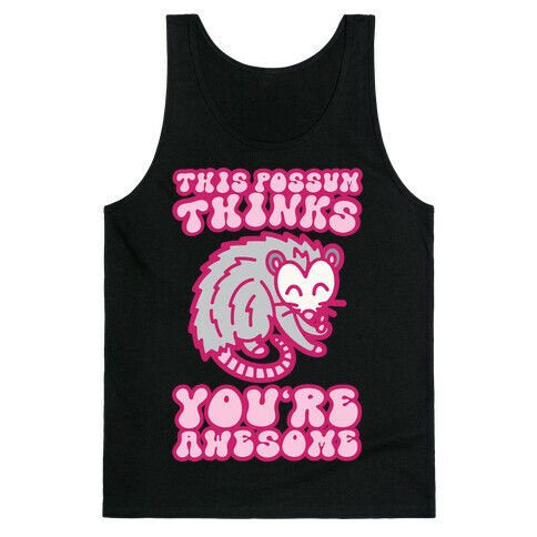 This Possum Thinks You're Awesome Tank Top