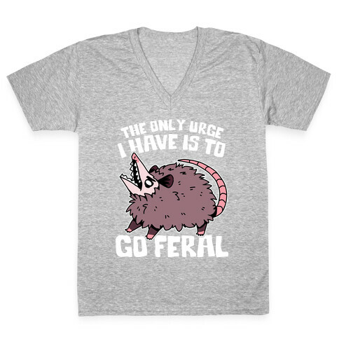 The Only Urge I Have Is To Go Feral V-Neck Tee Shirt