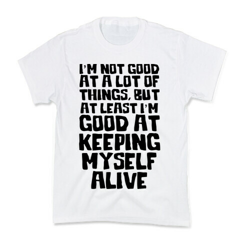 I'm Good At Keeping Myself Alive Kids T-Shirt