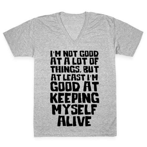 I'm Good At Keeping Myself Alive V-Neck Tee Shirt