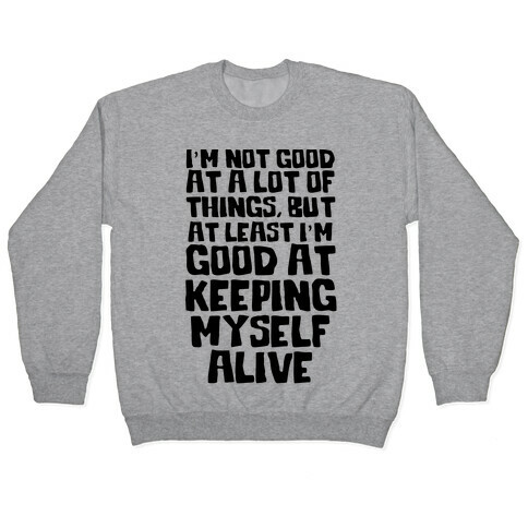 I'm Good At Keeping Myself Alive Pullover