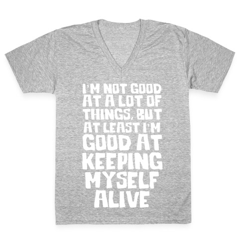 I'm Good At Keeping Myself Alive V-Neck Tee Shirt