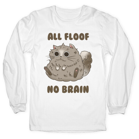 All Floof No Brain Long Sleeve T-Shirt