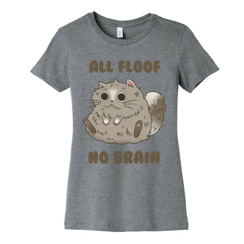 All Floof No Brain Womens T-Shirt