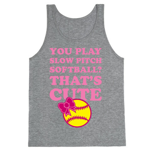 You Play Slow Pitch Softball? Tank Top