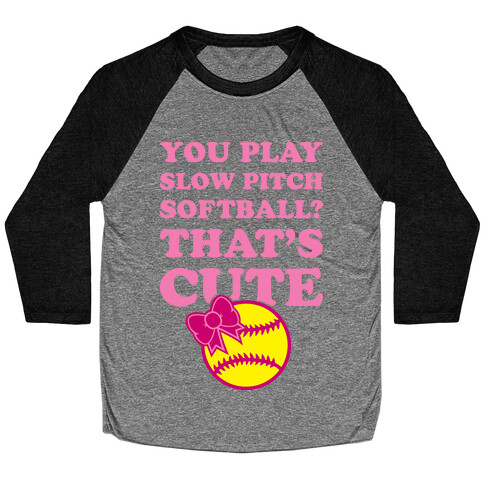 You Play Slow Pitch Softball? Baseball Tee