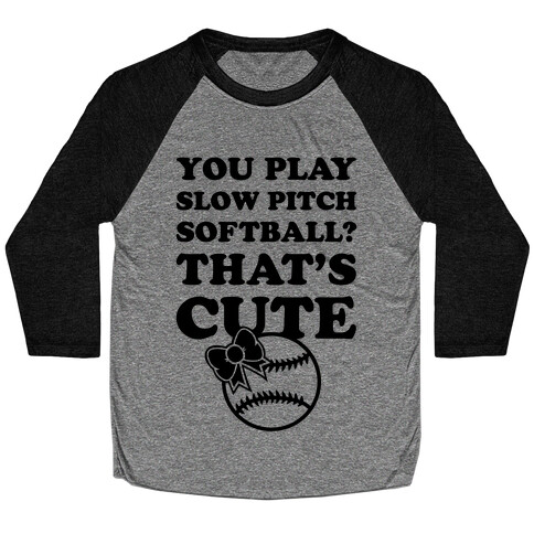 You Play Slow Pitch Softball? Baseball Tee